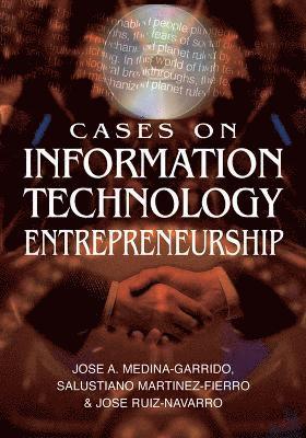 Jose-Aurelio Medina Garrido, Salustiano Martinez-Fierro, Jose Ruiz Navarro - Cases on Information Technology Entrepreneurship, Inbunden