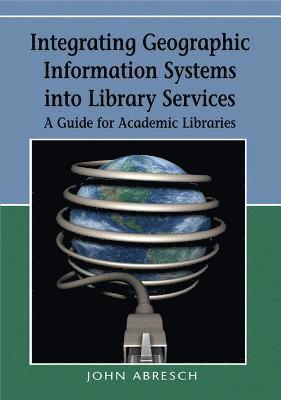 Integrating Geographic Information Systems into Library Services 1