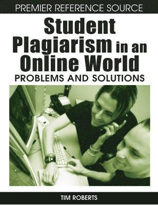 Student Plagiarism in an Online World: Problems and Solutions
