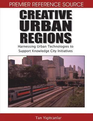 bokomslag Creative Urban Regions: Harnessing Urban Technologies to Support Knowledge City Initiatives