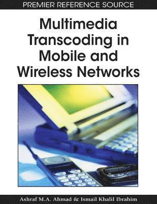 Ashraf M.A. Ahmad, Ismail Khalil Ibrahim, Ashraf M. a. Ahmad, Ismail Khalil, Ashraf M. A. Ahmad - Multimedia Transcoding in Mobile and Wireless Networks, Inbunden