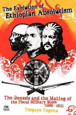 Tsegaye Tegenu - Evolution of Ethiopian Absolutism, Häftad. Tillgänglighet: Lägg i varukorg