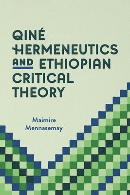 Maimire Mennasemay - Qiné Hermeneutics and Ethiopian Critical Theory, Häftad