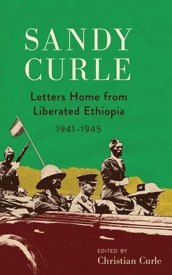 Christian Curle - Sandy Curle: Letters home from liberated Ethiopia 1941-1945, Inbunden