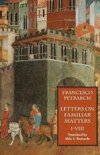 bokomslag Letters on Familiar Matters (Rerum Familiarium Libri), Vol. 1, Books I-VIII