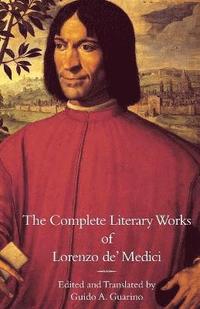 bokomslag The Complete Literary Works of Lorenzo de' Medici, &quot;The Magnificent&quot;