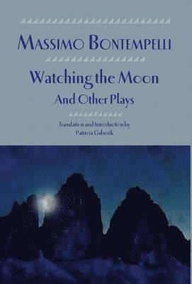 Massimo Bontempelli - Watching the Moon and Other Plays, Inbunden