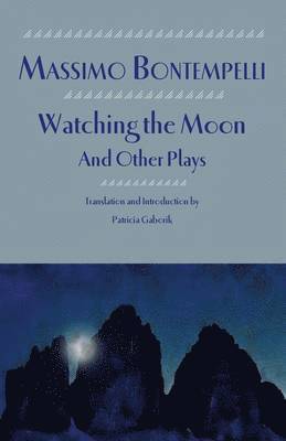 Massimo Bontempelli - Watching the Moon and Other Plays, Häftad