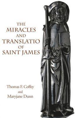 Thomas Coffey, Thomas F. Coffey, Maryjane Dunn - Miracles and Translatio of Saint James, Häftad