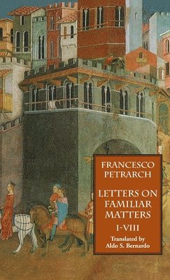 Francesco Petrarch - Letters on Familiar Matters (Rerum Familiarium Libri), Vol. 1, Books I-VIII, Inbunden