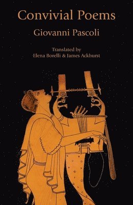 James Ackhurst, Elena Borelli, Pascoli Giovanni - Convivial Poems, Häftad