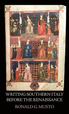 Ronald G Musto - Writing Southern Italy Before the Renaissance, Inbunden