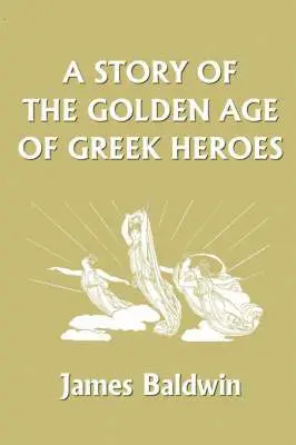 James Baldwin - Story of the Golden Age of Greek Heroes, Häftad. Tillgänglighet: Lägg i varukorg