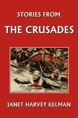 Janet Harvey Kelman - Stories from the Crusades, Häftad
