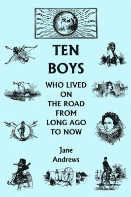Jane Andrews - Ten Boys Who Lived on the Road from Long Ago to Now (Yesterday's Classics), Häftad