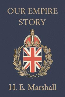 E. Marshall, H. - Our Empire Story, Häftad