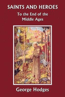 George Hodges - Saints and Heroes to the End of the Middle Ages, Häftad