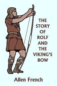 bokomslag The Story of Rolf and the Viking's Bow (Yesterday's Classics)