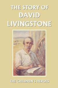 bokomslag The Story of David Livingstone (Yesterday's Classics)