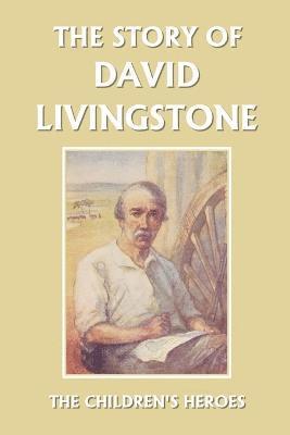 The Story of David Livingstone (Yesterday's Classics) 1