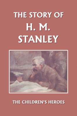 The Story of H. M. Stanley (Yesterday's Classics) 1