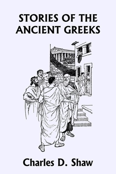 bokomslag Stories of the Ancient Greeks (Yesterday's Classics)