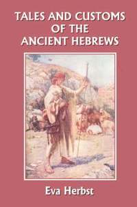 bokomslag Tales and Customs of the Ancient Hebrews (Yesterday's Classics)