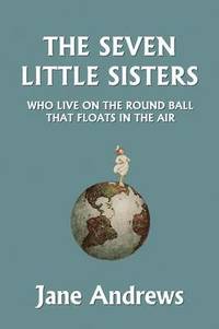 bokomslag The Seven Little Sisters Who Live on the Round Ball That Floats in the Air, Illustrated Edition (Yesterday's Classics)