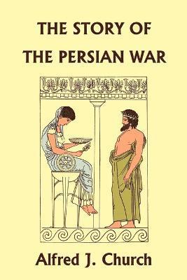 Alfred J. Church - Story of the Persian War from Herodotus, Illustrated Edition (Yesterday's Classics), Häftad