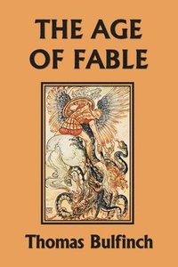 bokomslag The Age of Fable (Yesterday's Classics)