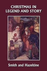 bokomslag Christmas in Legend and Story, Illustrated Edition (Yesterday's Classics)