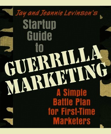 Jay Conrad Levinson, Jeannie Levinson - Startup Guide to Guerrilla Marketing: A Simple Battle Plan for First-Time Marketers, Häftad
