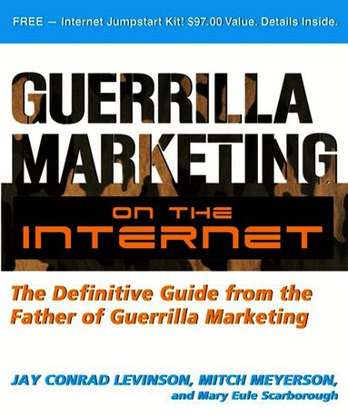 Jay Conrad Levinson, Mitch Meyerson, Mary Eule Scarborough - Guerilla Marketing on the Internet: The Definitive Guide from the Father of Guerilla Marketing, Häftad