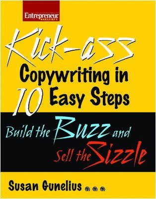 Susan Gunelius - Kick-ass Copywriting in 10 Easy Steps: Build the Buzz and Sell the Sizzle, Häftad