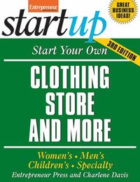 bokomslag Start Your Own Clothing Store and More: Women's, Men's, Children's, Specialty
