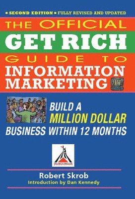 Offical Get Rich Guide to Information Marketing: Build a Million Dollar Business Within 12 Months 2nd Edition 1