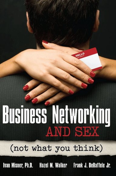Ivan Misner, Hazel Walker, Frank De Raffele - Business Networking and Sex: Not What You Think, Häftad