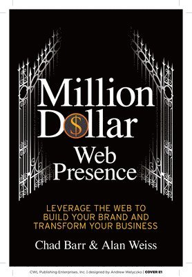 Million Dollar Web Presence: Leverage the Web to Build Your Brand and Transform Your Business