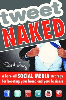 bokomslag Tweet Naked: A Bare-All Social Media Strategy for Boosting Your Brand and Your Business