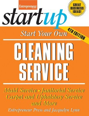 bokomslag Start Your Own Cleaning Service: Maid Service, Janitorial Service, Carpet and Upholstery Service, and More