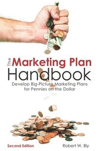 bokomslag The Marketing Plan Handbook: Develop Big-Picture Marketing Plans for Pennies on the Dollar