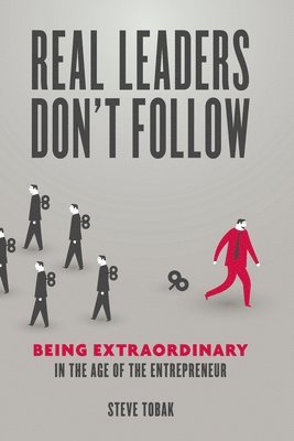Steve Tobak - Real Leaders Don't Follow, Häftad