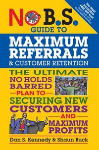 bokomslag No B.S. Guide to Maximum Referrals and Customer Retention