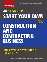 bokomslag Start Your Own Construction and Contracting Business: Your Step-By-Step Guide to Success