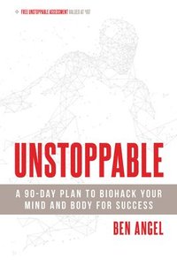 bokomslag Unstoppable: A 90-Day Plan to Biohack Your Mind and Body for Success