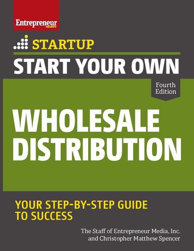 The Staff of Entrepreneur Media, Christopher Matthew Spencer - Start Your Own Wholesale Distribution Business, Häftad