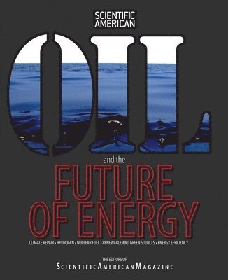 Editors of Scientific American Magazine - Oil and the Future of Energy, Häftad