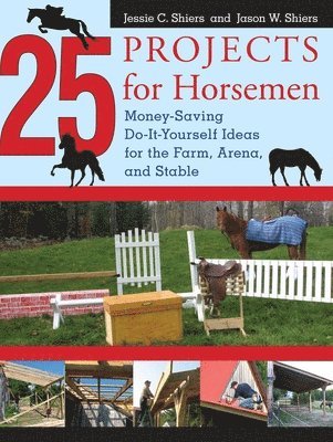 Jessie Shiers, Jason Shiers - 25 Projects for Horsemen, Inbunden