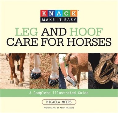 Micaela Myers - Knack Leg and Hoof Care for Horses, Häftad