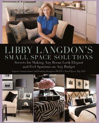 bokomslag Libby Langdon's Small Space Solutions: Secrets for Making Any Room Look Elegant and Feel Spacious on Any Budget
